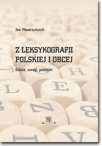 Z leksykografii polskiej i obcej. Szkice, uwagi, polemiki Jan Wawrzyńczyk - okladka książki