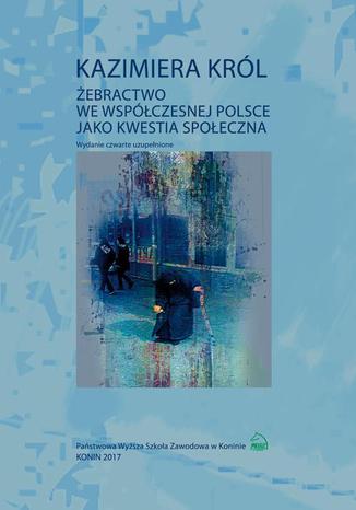 Żebractwo we współczesnej Polsce jako kwestia społeczna. Wydanie czwarte Kazimiera Król - okladka książki