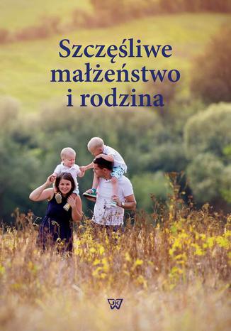Szczęśliwe małżeństwo i rodzina Paweł Mazanka, Irena Grochowska - okladka książki