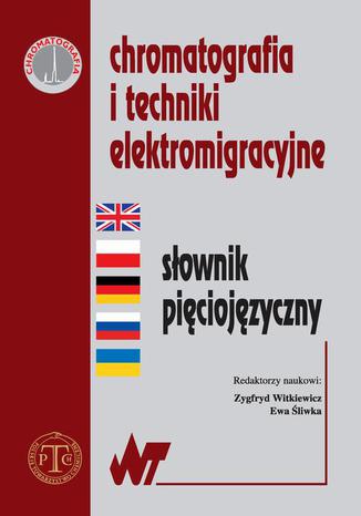 Chromatografia i techniki elektromigracyjne słownik pięciojęzyczny Ewa Śliwka, Zygfryd Witkiewicz - okladka książki