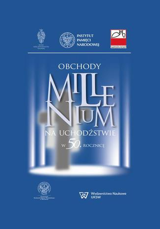 Obchody Millenium na uchodźstwie w 50. rocznicę Jan Żaryn, Rafał Łatka - okladka książki