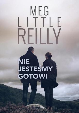 Nie jesteśmy gotowi Meg Little Reilly - okladka książki