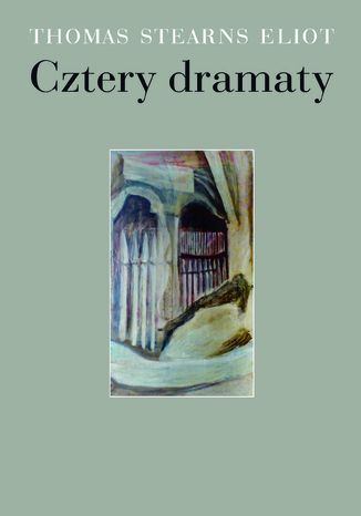 Cztery dramaty T. S. Eliot - okladka książki