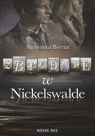 Zbrodnie w Nickelswalde Agnieszka Bernat - okladka książki