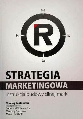 Strategia marketingowa. Instrukcja budowy silnej marki Maciej Tesławski - okladka książki