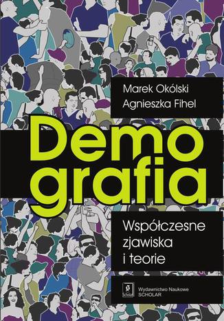 Demografia Współczesne zjawiska i teorie Marek Okólski, Agnieszka Fihel - okladka książki