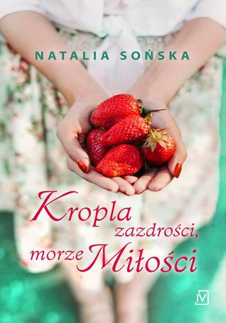 Kropla zazdrości, morze miłości Natalia Sońska - okladka książki