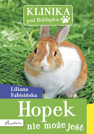 Klinika pod Boliłapką (#5). Hopek nie może jeść Liliana Fabisińska - okladka książki