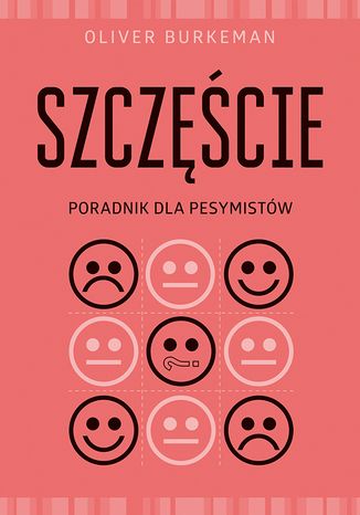 Szczęście. Poradnik dla pesymistów Oliver Burkeman - okladka książki