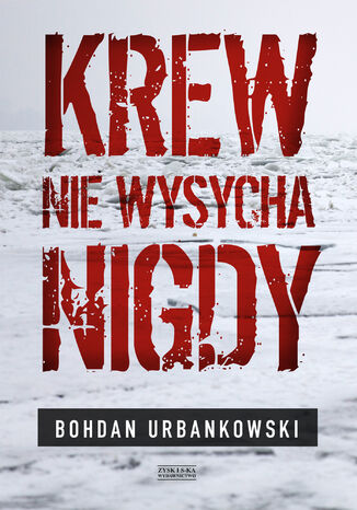 Krew nie wysycha nigdy Bohdan Urbankowski - okladka książki