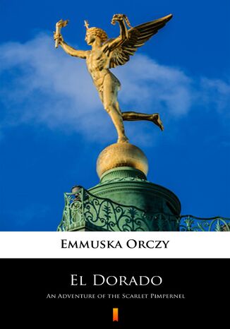 El Dorado. An Adventure of the Scarlet Pimpernel Emmuska Orczy - okladka książki