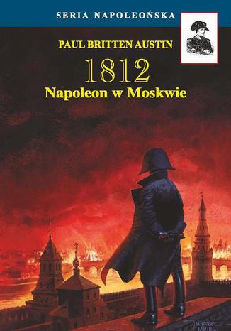 Napoleon w Moskwie Paul Britten Austin - okladka książki