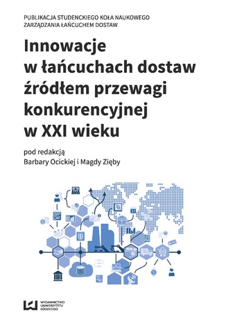 Innowacje w łańcuchach dostaw źródłem przewagi konkurencyjnej w XXI wieku Barbara Ocicka, Magda Zięba - okladka książki