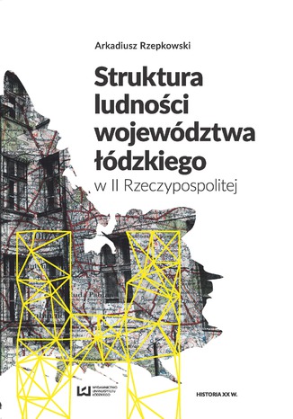 Struktura ludności województwa łódzkiego w II Rzeczypospolitej Arkadiusz Rzepkowski - okladka książki