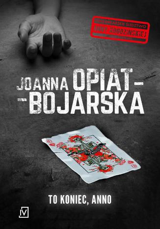 To koniec, Anno Joanna Opiat-Bojarska - okladka książki