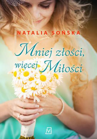 Mniej złości, więcej miłości Natalia Sońska - okladka książki