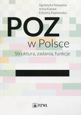 POZ w Polsce. Struktura, zadania, funkcje Ewa Dmoch-Gajzlerska - okladka książki