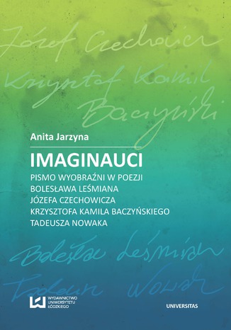 Imaginauci. Pismo wyobraźni w poezji Bolesława Leśmiana, Józefa Czechowicza, Krzysztofa Kamila Baczyńskiego, Tadeusza Nowaka Anita Jarzyna - okladka książki