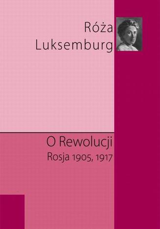 O rewolucji. Rosja 1905,1917 Róża Luksemburg - okladka książki