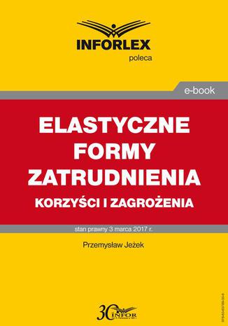 ELASTYCZNE FORMY ZATRUDNIENIA korzyści i zagrożenia Przemysław Jeżek - okladka książki