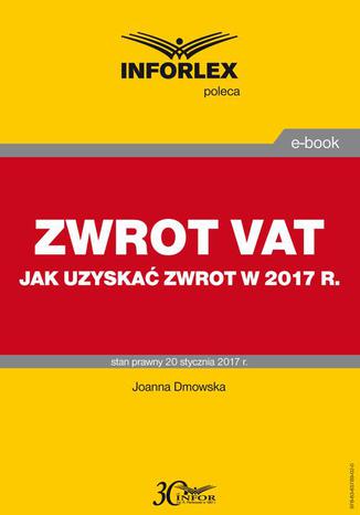 ZWROT VAT jak uzyskać zwrot w 2017 r Joanna Dmowska - okladka książki