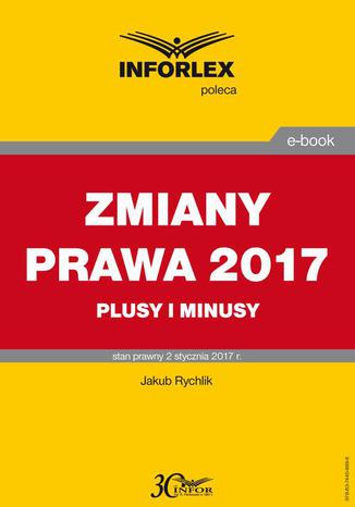 ZMIANY PRAWA 2017 plusy i minusy Jakub Rychlik - okladka książki