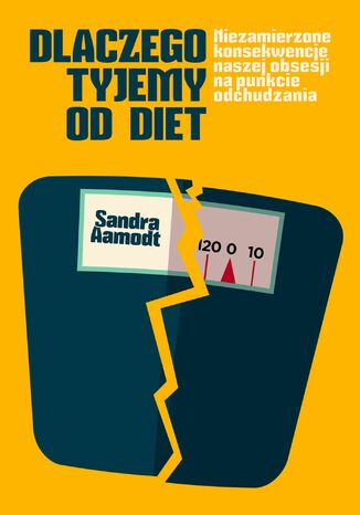Dlaczego tyjemy od diet Sandra Aamodt - okladka książki
