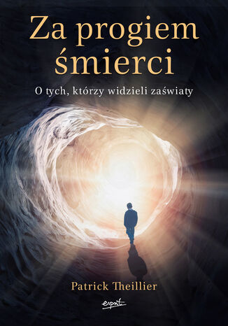 Za progiem śmierci. O tych, którzy widzieli zaświaty Patrick Theillier - okladka książki