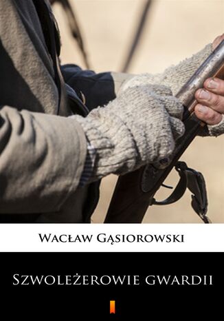 Szwoleżerowie gwardii Wacław Gąsiorowski - okladka książki