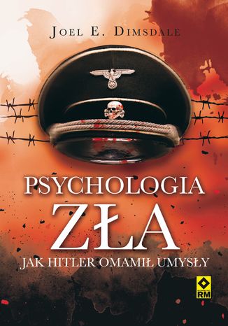 Psychologia zła. Jak Hitler omamił umysły Joel E. Dimsdale - okladka książki