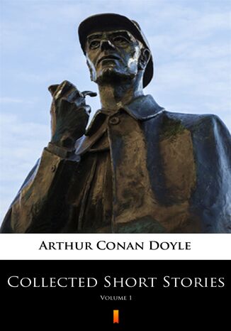 Collected Short Stories (Vol. 1). Collected Short Stories. Volume 1 Arthur Conan Doyle - okladka książki