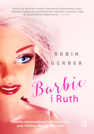 Barbie i Ruth. Historia najsłynniejszej lalki na świecie oraz kobiety, która ją stworzyła Robin Gerber - okladka książki