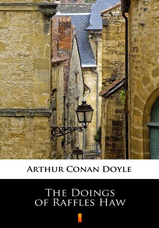 The Doings of Raffles Haw Arthur Conan Doyle - okladka książki