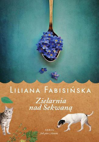 Zielarnia nad Sekwaną Tom 3 Jak pies z kotem Liliana Fabisińska - okladka książki