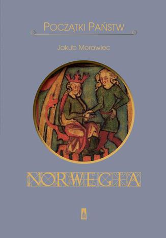 Początki państw. Norwegia Jakub Morawiec - okladka książki