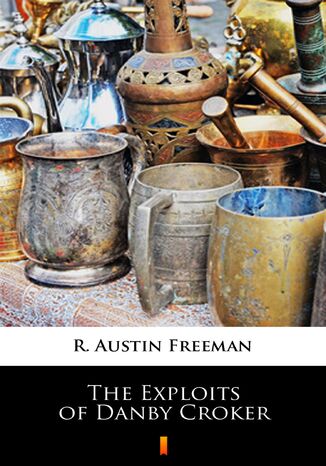 The Exploits of Danby Croker R. Austin Freeman - okladka książki