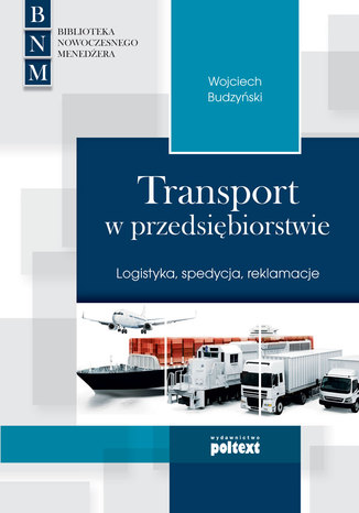 Transport w przedsiębiorstwie. Logistyka, spedycja, reklamacje Wojciech Budzyński - okladka książki