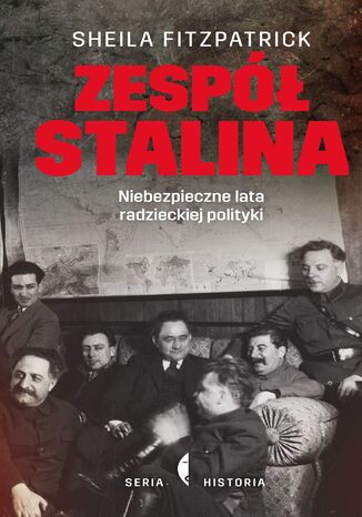 Zespół Stalina. Niebezpieczne lata radzieckiej polityki Sheila Fitzpatrick - okladka książki
