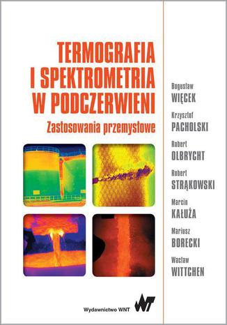 Termografia i spektrometria w podczerwieni. Zastosowania przemysłowe Bogusław Więcek - okladka książki