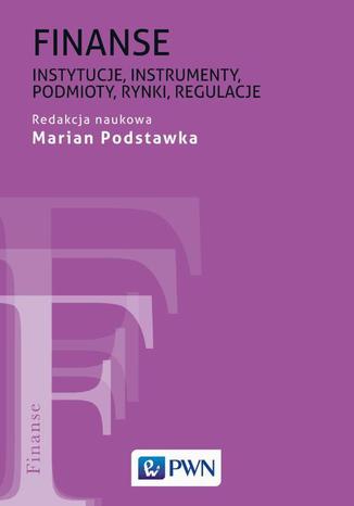 Finanse. Instytucje, instrumenty, podmioty, rynki, regulacje Marian Podstawka - okladka książki