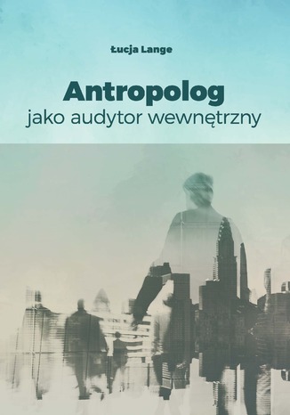 Antropolog jako audytor wewnętrzny Łucja Lange - okladka książki
