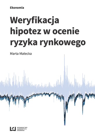 Weryfikacja hipotez w ocenie ryzyka rynkowego Marta Małecka - okladka książki
