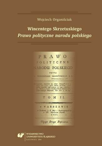 Wincentego Skrzetuskiego "Prawo polityczne narodu polskiego" Wojciech Organiściak - okladka książki