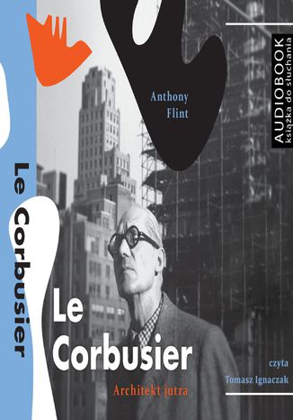 Le Corbusier. Architekt jutra Anthony Flint - okladka książki