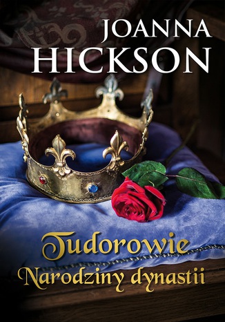 Tudorowie. Narodziny dynastii Joanna Hickson - okladka książki