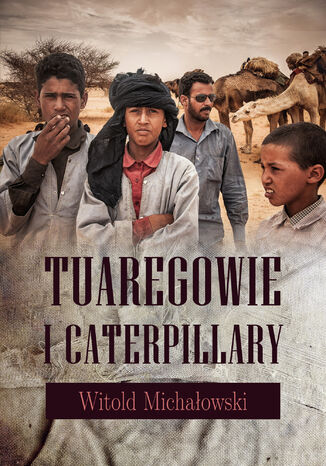 Tuaregowie i caterpillary Witold Michałowski - okladka książki