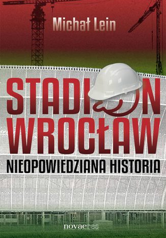 Stadion Wrocław. Nieopowiedziana historia Michał Lein - okladka książki