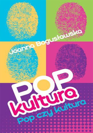 Popkultura - pop czy kultura Joanna Bogusławska - okladka książki