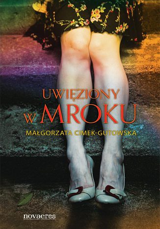 Uwięziony w mroku Małgorzata Cimek-Gutowska - okladka książki