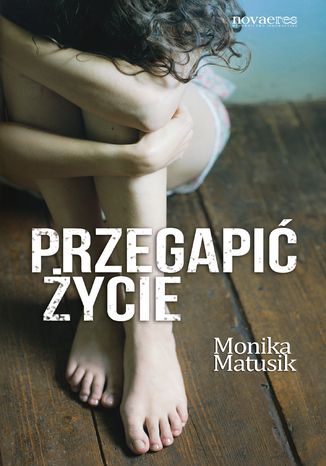 Przegapić życie Monika Matusik - okladka książki